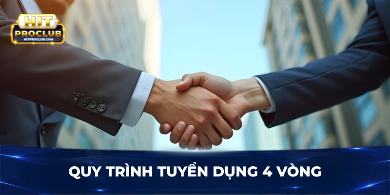 Quy trình tuyển dụng 4 vòng