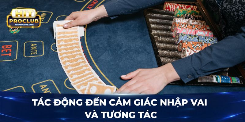 Tác động đến cảm giác nhập vai và tương tác