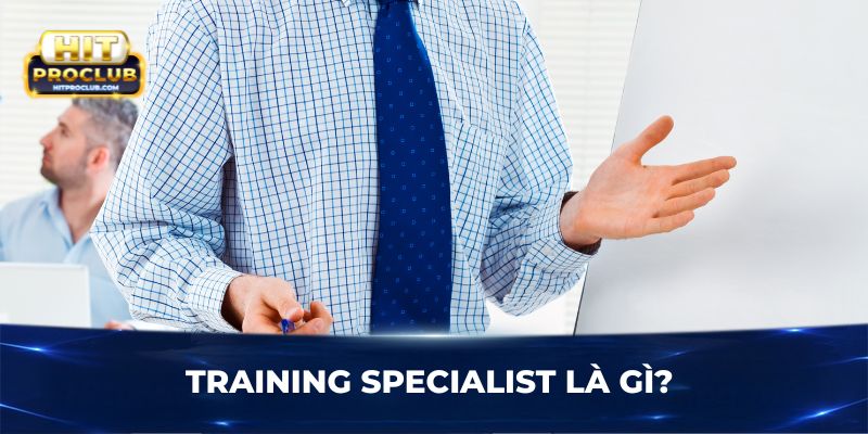 Training Specialist là gì?